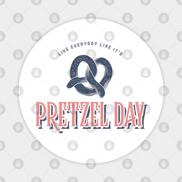 Live everyday like it's Pretzel Day Magnet by Live Together